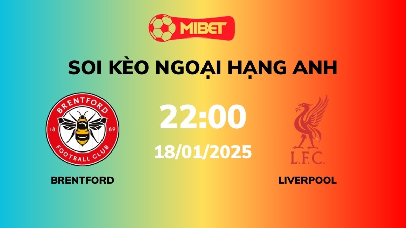 Soi kèo Brentford vs Liverpool – 22h00 – 18/01 – Ngoại hạng Anh