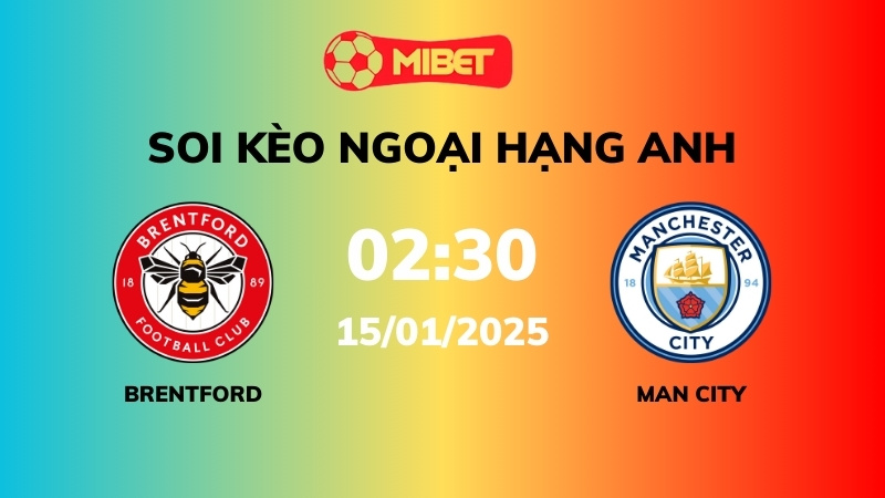 Soi kèo Brentford vs Man City – 02h30 – 15/01 – Ngoại hạng Anh