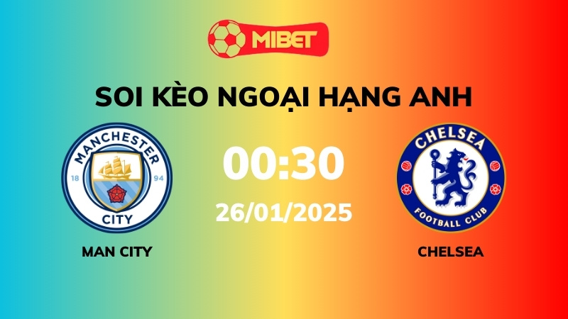 Soi kèo Man City vs Chelsea – 00h30 – 26/01 – Ngoại hạng Anh