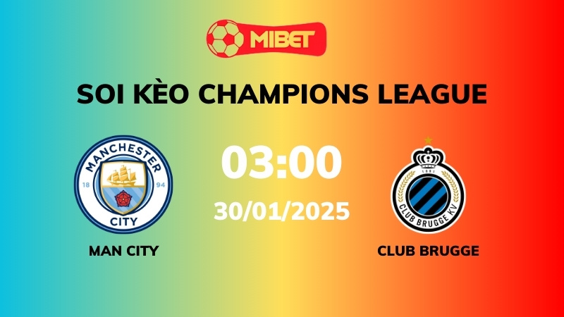 Soi kèo Man City vs Club Brugge – 03h00 – 30/01 – Champions League