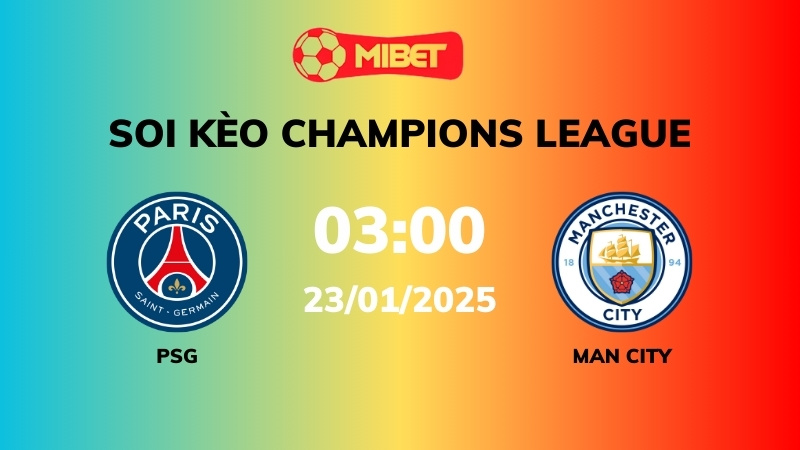 Soi kèo PSG vs Man City – 03h00 – 23/01 – Champions League