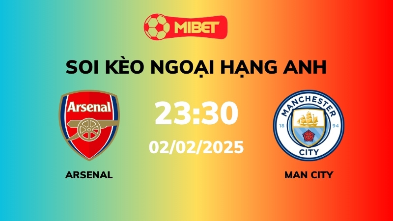 Soi kèo Arsenal vs Man City – 22h30 – 02/02 – Ngoại hạng Anh