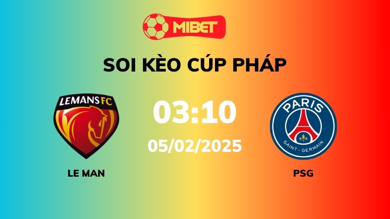 Soi kèo Le Mans vs PSG – 03h10 – 05/02 –  Cúp Pháp