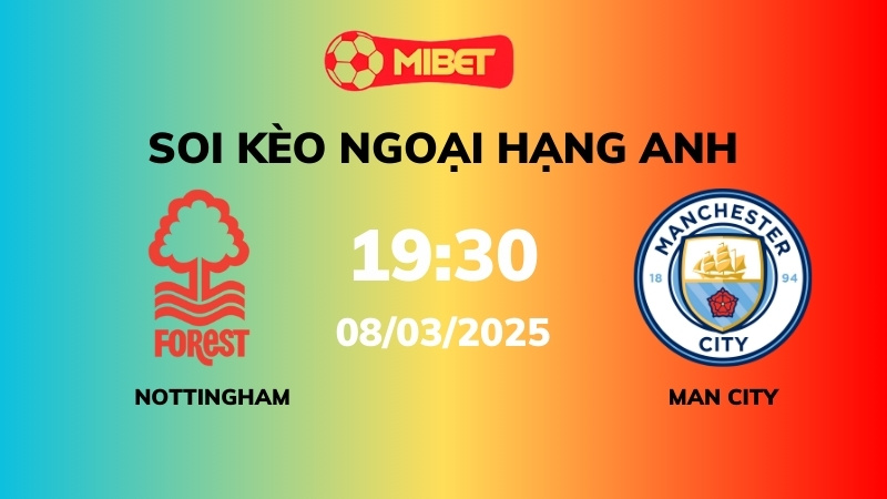 Soi kèo Nottingham Forest vs Man City – 19h30 – 08/03 – Ngoại hạng Anh