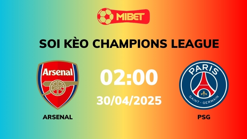 Soi kèo Arsenal vs PSG – 02h00 – 30/04 – Champions League