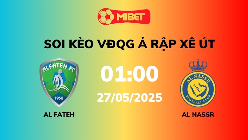 Soi kèo Al Fateh vs Al Nassr – 01h00 – 27/05 – VĐQG Ả Rập Xê Út