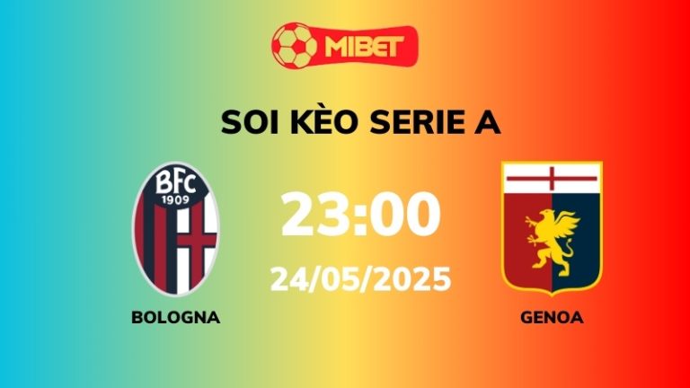 Soi kèo Bologna vs Genoa – 23h00 – 24/05 – Serie A