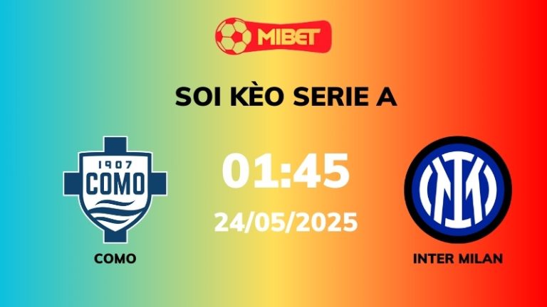 Soi kèo Como vs Inter Milan – 01h45 – 24/05 – Serie A