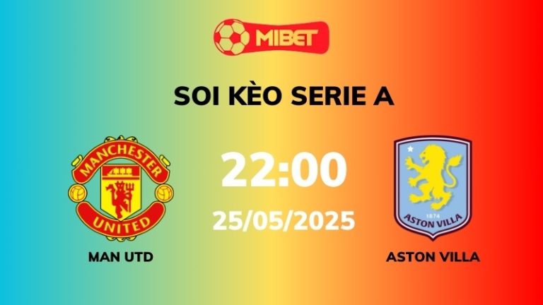 Soi kèo Man Utd vs Aston Villa – 22h00 – 25/05 – Ngoại hạng Anh