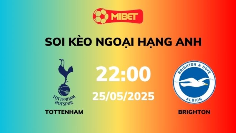 Soi kèo Tottenham vs Brighton – 22h00 – 25/05 – Ngoại hạng Anh